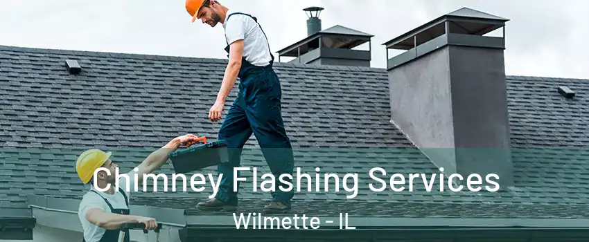 Chimney Flashing Services Wilmette - IL