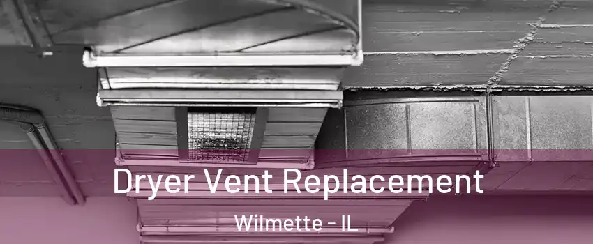  Dryer Vent Replacement Wilmette - IL