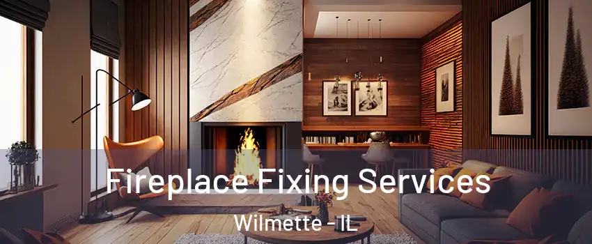  Fireplace Fixing Services Wilmette - IL