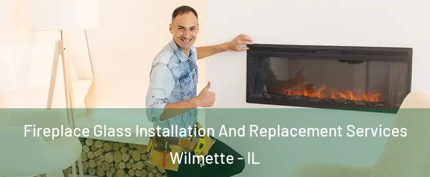  Fireplace Glass Installation And Replacement Services Wilmette - IL