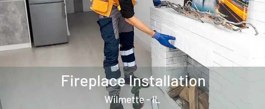  Fireplace Installation Wilmette - IL