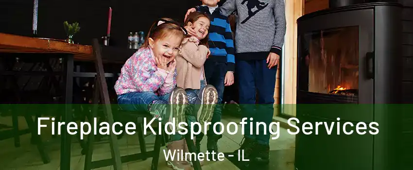  Fireplace Kidsproofing Services Wilmette - IL
