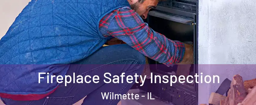  Fireplace Safety Inspection Wilmette - IL