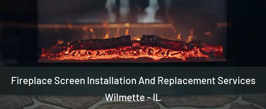  Fireplace Screen Installation And Replacement Services Wilmette - IL