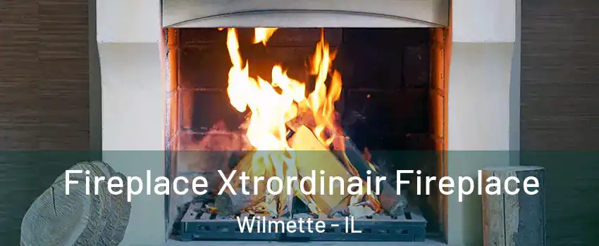  Fireplace Xtrordinair Fireplace Wilmette - IL
