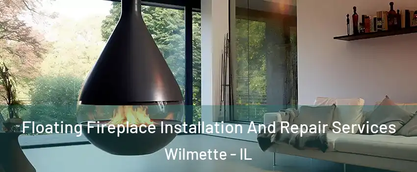 Floating Fireplace Installation And Repair Services Wilmette - IL