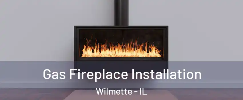  Gas Fireplace Installation Wilmette - IL