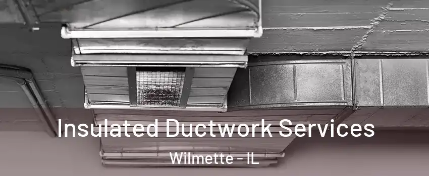  Insulated Ductwork Services Wilmette - IL