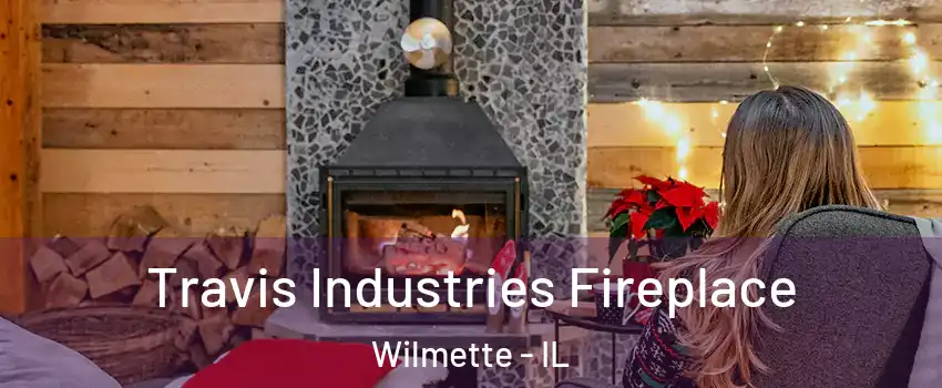  Travis Industries Fireplace Wilmette - IL